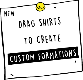 Drag shirts to create custom formations